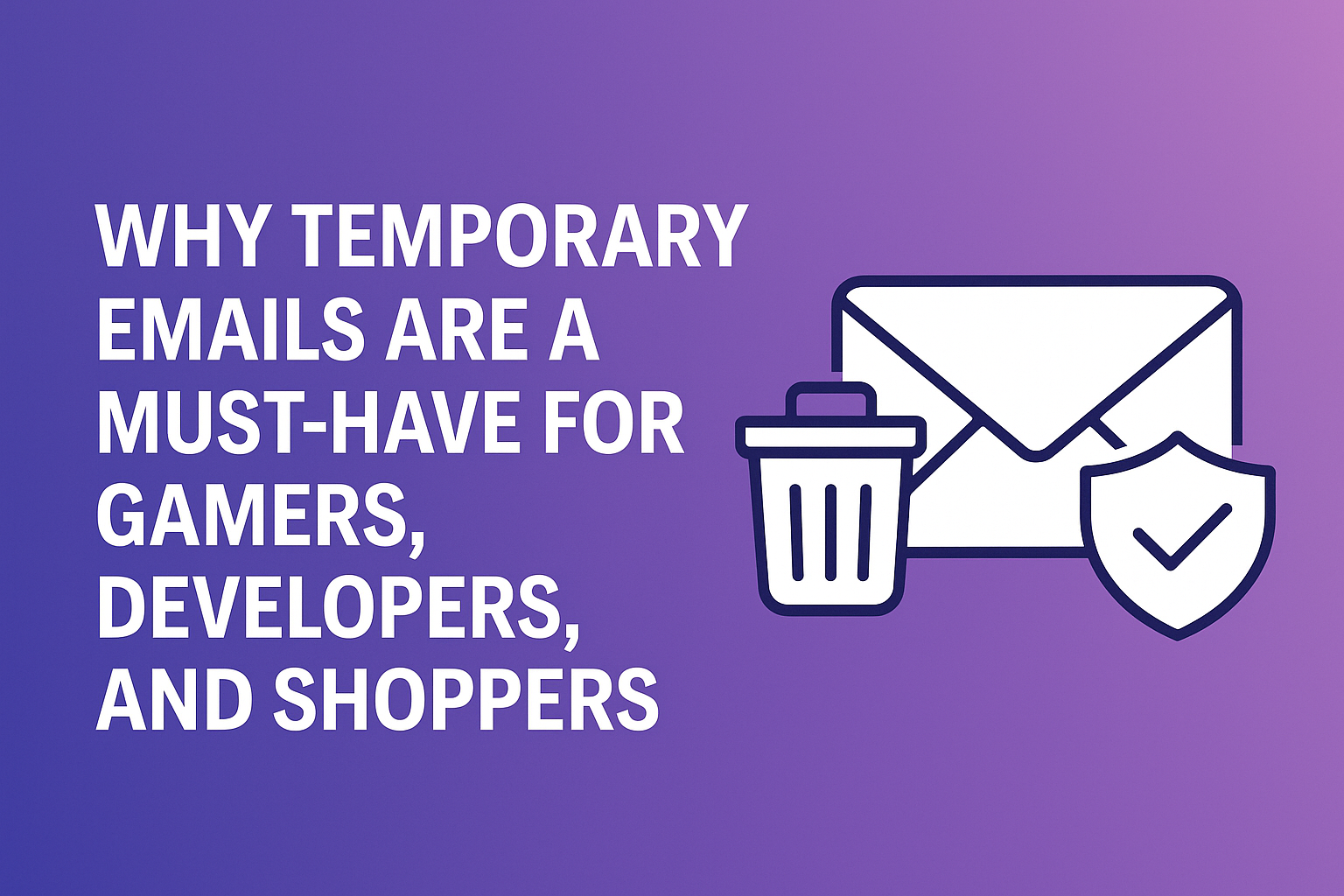 Why Temporary Emails Are a Must-Have for Gamers, Developers, and Online Shoppers in 2026